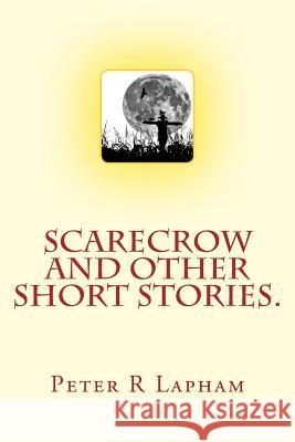 Scarecrow & other short stories Lapham, Peter R. 9781508476849 Createspace - książka