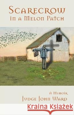 Scarecrow in a Melon Patch Ward, John 9798987963203 Nandina Books - książka