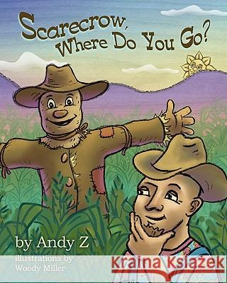 Scarecrow, Where Do You Go? Andy Z Woody Miller 9781453871379 Createspace - książka