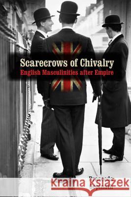 Scarecrows of Chivalry: English Masculinities After Empire Gopinath, Praseeda 9780813933818 University of Virginia Press - książka