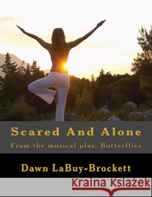 Scared And Alone: From the musical play, Butterflies Labuy-Brockett, Dawn 9781517528041 Createspace - książka