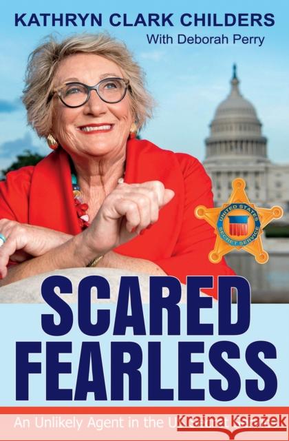 Scared Fearless: An Unlikely Agent in the Us Secret Service Kathryn Clark Childers 9781623499167 Texas A&M University Press - książka