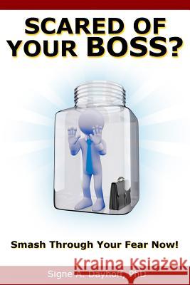 Scared of Your Boss?: Smash Through Your Fear Now! Signe Dayhoff 9780998532424 Effectiveness-Plus Publications LLC - książka