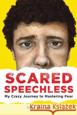Scared Speechless: My Crazy Journey to Mastering Fear Roy A. Rosel 9780692984413 Roy Rosell - książka