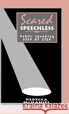 Scared Speechless: Public Speaking Step by Step McDaniel, Rebecca 9780803951730 Sage Publications - książka