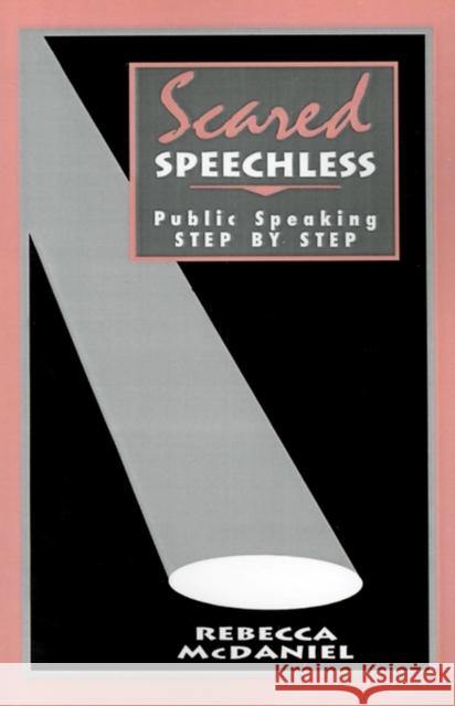 Scared Speechless: Public Speaking Step by Step McDaniel, Rebecca 9780803951747 Sage Publications - książka
