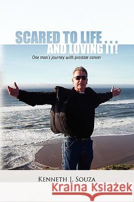 Scared to Life . . . and Loving It! Kenneth J. Souza 9781441542625 Xlibris Corporation - książka