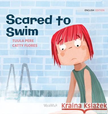 Scared to Swim Tuula Pere Catty Flores Susan Korman 9789523254510 Wickwick Ltd - książka
