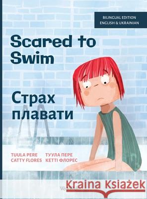 Scared to Swim / Страх плавати: Bilingual English-Ukrainian Edition of Scared Tuula Pere Catty Flores Svitlana Lazarenko 9789528203186 Wickwick Ltd - książka