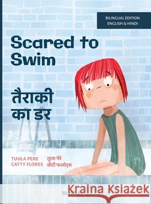 Scared to Swim / तैराकी का डर: Bilingual English-Hindi Edition of Scared to Swim Tuula Pere Catty Flores Shubham Lakhlan 9789528202783 Wickwick Ltd - książka