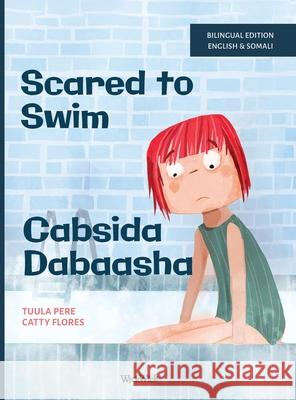Scared to Swim / Cabsida Dabaasha: Bilingual English-Somali Edition of Scared to Swim Tuula Pere Catty Flores Sadia Abdinor Said 9789528203025 Wickwick Ltd - książka