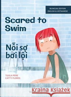 Scared to Swim / Nỗi sợ bơi lội: Bilingual English-Vietnamese Edition of Scared to Swim Tuula Pere Catty Flores Anh Nguyen 9789528203346 Wickwick Ltd - książka