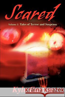 Scared: Volume 1: Tales of Terror and Suspense Carson, Kyle 9780595221080 Writers Club Press - książka