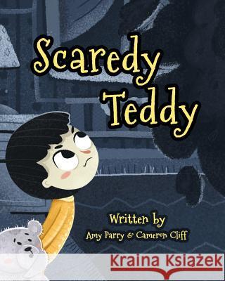 Scaredy Teddy Amy Parry, Cameron Cliff, Anastasia Belik 9781925807530 Like a Photon Creative Pty - książka