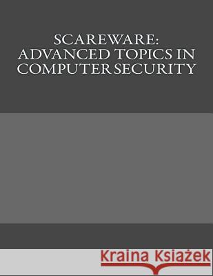 Scareware: Advanced Topics in Computer Security Zachary Halgas 9781523692897 Createspace Independent Publishing Platform - książka