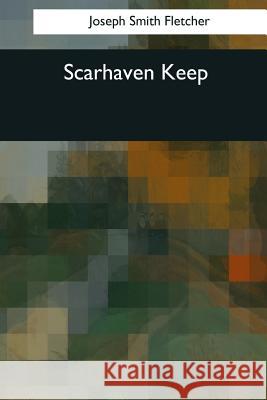 Scarhaven Keep Joseph Smith Fletcher 9781544096650 Createspace Independent Publishing Platform - książka