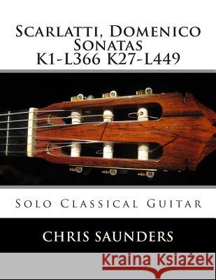 Scarlatti, Domenico K1-K27 for solo Classical Guitar Saunders, Chris D. 9781503374775 Createspace - książka