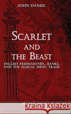 Scarlet and the Beast III: English freemasonry banks and the illegal drug trade John Daniel 9781915278999 Omnia Veritas Ltd - książka
