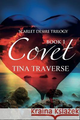 Scarlet Desire Trilogy: Covet Tina Marie Traverse Michelle Browne Ida Jansson 9781516879847 Createspace - książka