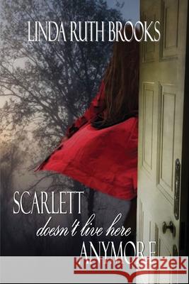 Scarlett doesn't live here anymore Brooks, Linda Ruth 9780980816136 Linda Ruth Brooks - książka