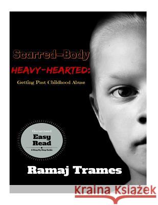 Scarred-Body, Heavy-Hearted: Getting Past Childhood Abuse Ramaj Trames 9781533500144 Createspace Independent Publishing Platform - książka