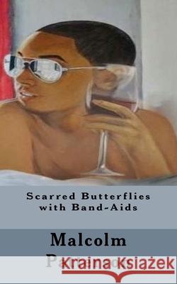 Scarred Butterflies with Band-Aids Patterson, Malcolm Jevon 9781717163882 Createspace Independent Publishing Platform - książka