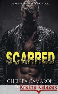 Scarred (Ruthless Rebels MC #3) Ryan Michele Chelsea Camaron 9781546978459 Createspace Independent Publishing Platform - książka