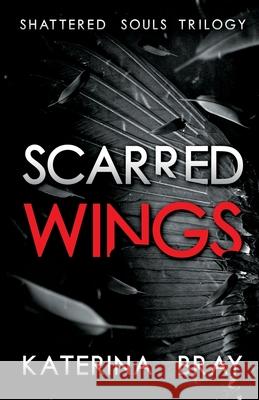 Scarred Wings: Shattered Souls Trilogy Book 2 Katerina Bray   9780998524733 Katerina Bray - książka