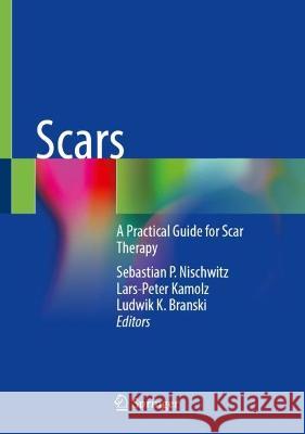 Scars: A Practical Guide for Scar Therapy Sebastian P. Nischwitz Lars-Peter Kamolz Ludwik K. Branski 9783031241369 Springer - książka