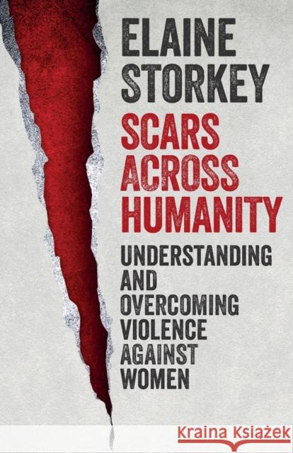 Scars Across Humanity: Understanding and Overcoming Violence Against Women Elaine Storkey 9780281075089 SPCK - książka