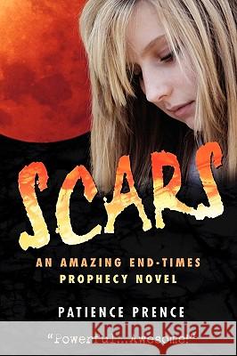 Scars: An Amazing End-Times Prophecy Novel Prence, Patience 9780982633601 Spring Harvest - książka