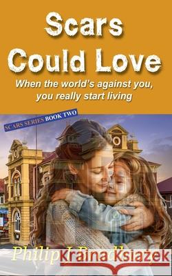 Scars Could Love Philip J. Bradbury 9780645314595 Philip J Bradbury - książka