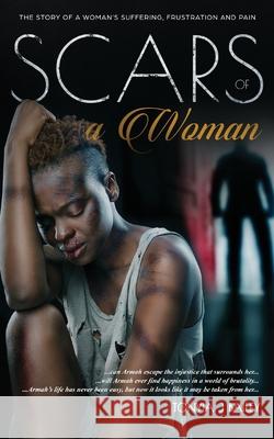 Scars Of A Woman: The Story Of A Woman's Suffering, Frustration And Pain Tonyia J. Bailey 9781999368579 Tonyia J Bailey - książka