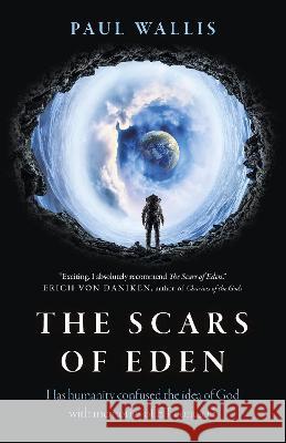Scars of Eden, The: Has humanity confused the idea of God with memories of ET contact? Paul Wallis 9781789048520 John Hunt Publishing - książka