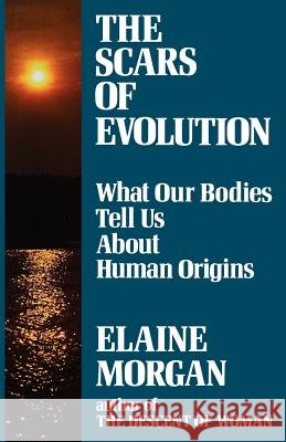 Scars of Evolution : What Our Bodies Tell Us About Human Origins Elaine Morgan 9780285629967 Souvenir Press - książka