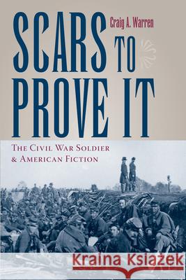 Scars to Prove It: The Civil War Soldier and American Fiction Warren, Craig 9781606350157 Kent State University Press - książka