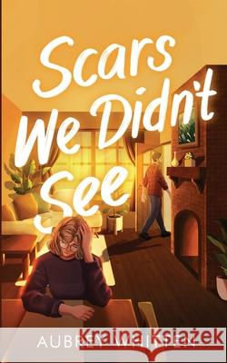 Scars We Didn't See Aubrey Whitten 9781763605053 Hue Press - książka