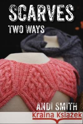 Scarves Two Ways Andi Smith 9781937513917 Cooperative Press - książka