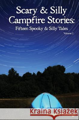 Scary & Silly Campfire Stories: Fifteen Spooky & Silly Tales Kimberly Eldredge 9780615701165 Outdoor Princess Productions, LLC - książka