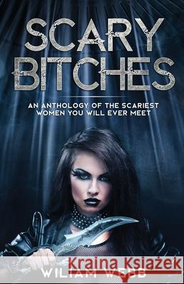 Scary Bitches: An Anthology of the Scariest Women You Will Ever Meet William Webb   9781629177571 Minute Help, Inc. - książka