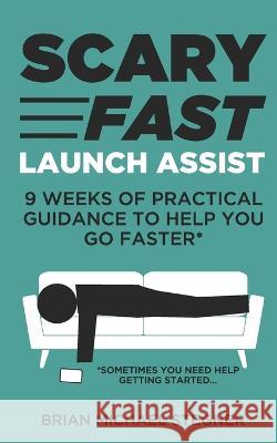 Scary Fast Launch Assist: 9 Weeks of Practical Guidance to Help You Go Faster Brian Michael Stegner 9798372011304 Independently Published - książka
