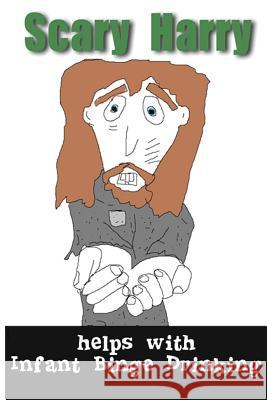 Scary Harry Helps with Infant Binge Drinking Scary Harry 9781511915137 Createspace Independent Publishing Platform - książka