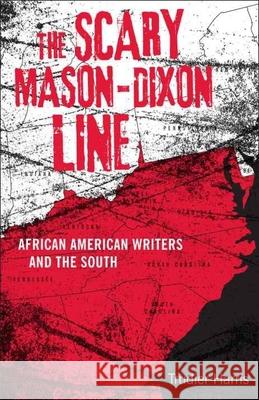 Scary Mason-Dixon Line: African American Writers and the South Trudier Harris 9780807152300 Louisiana State University Press - książka