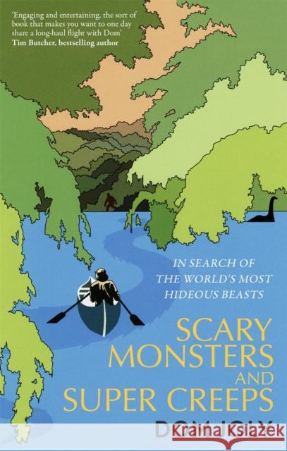 Scary Monsters and Super Creeps: In Search of the World's Most Hideous Beasts Dom Joly 9781472146083 Little, Brown Book Group - książka