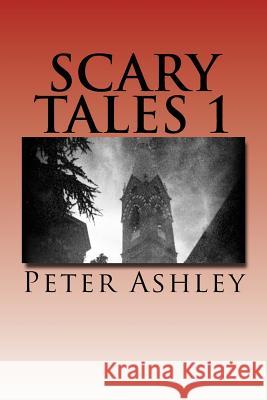 Scary Tales 1 Peter Ashley 9781523828364 Createspace Independent Publishing Platform - książka