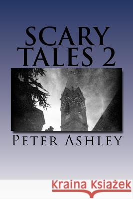 Scary Tales 2 Peter Ashley 9781523828654 Createspace Independent Publishing Platform - książka
