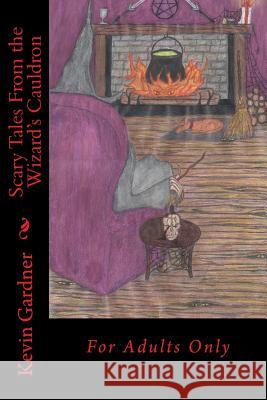 Scary Tales From the Wizard's Cauldron: For Adults Only Gardner, Kevin M. 9781480114081 Createspace - książka