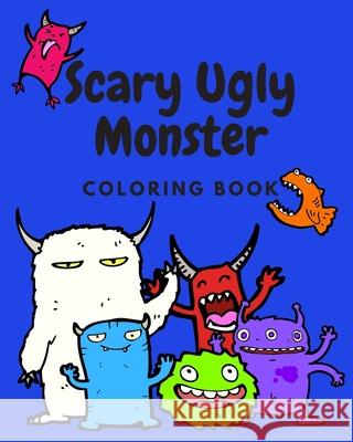 Scary Ugly Monster Coloring Book!: An Awesome Coloring Book for Kids Ages 4 - 8 Years Old Full of Funny and Silly Looking Monsters to Color! Cookie Crumb Press 9781711034652 Independently Published - książka