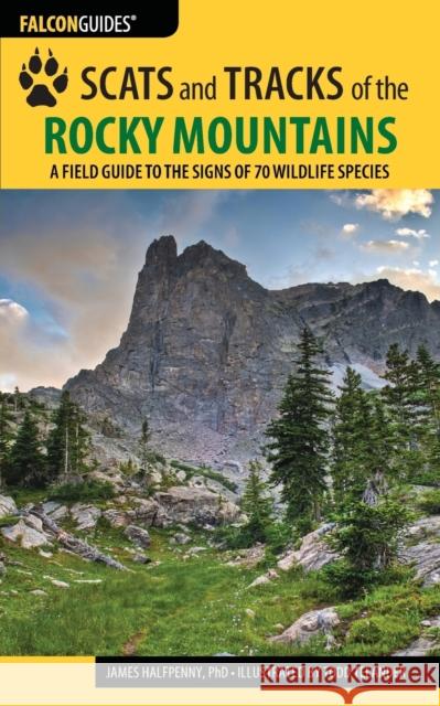 Scats and Tracks of the Rocky Mountains: A Field Guide to the Signs of 70 Wildlife Species Halfpenny, James 9781493009961 Falcon Guides - książka