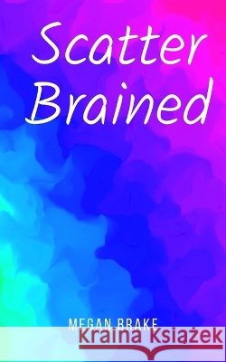 Scatter Brained Brake, Megan 9789357745833 Libresco Feeds Private Limited - książka